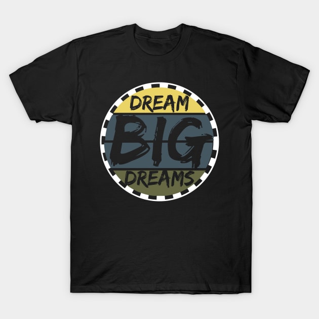 Dream Big Dreams T-Shirt by T-Shirt Attires